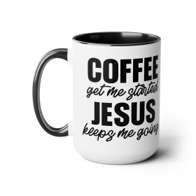 Accent Ceramic Coffee Mug 15oz - Coffee Get Me Started, Jesus Keeps Me Going